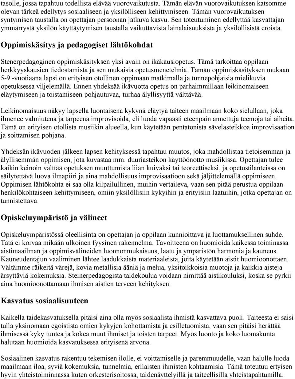 Sen toteutuminen edellyttää kasvattajan ymmärrystä yksilön käyttäytymisen taustalla vaikuttavista lainalaisuuksista ja yksilöllisistä eroista.