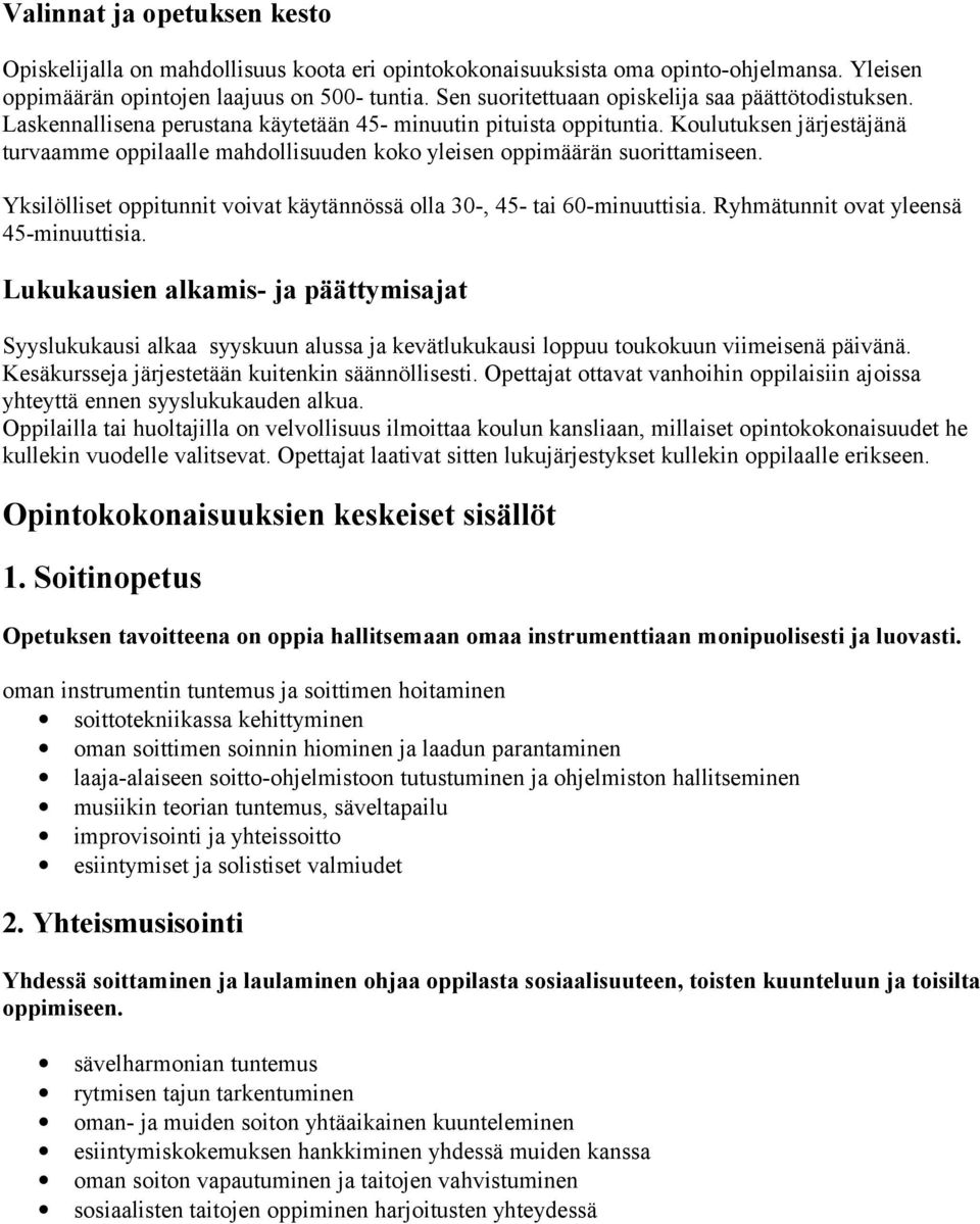 Koulutuksen järjestäjänä turvaamme oppilaalle mahdollisuuden koko yleisen oppimäärän suorittamiseen. Yksilölliset oppitunnit voivat käytännössä olla 30-, 45- tai 60-minuuttisia.