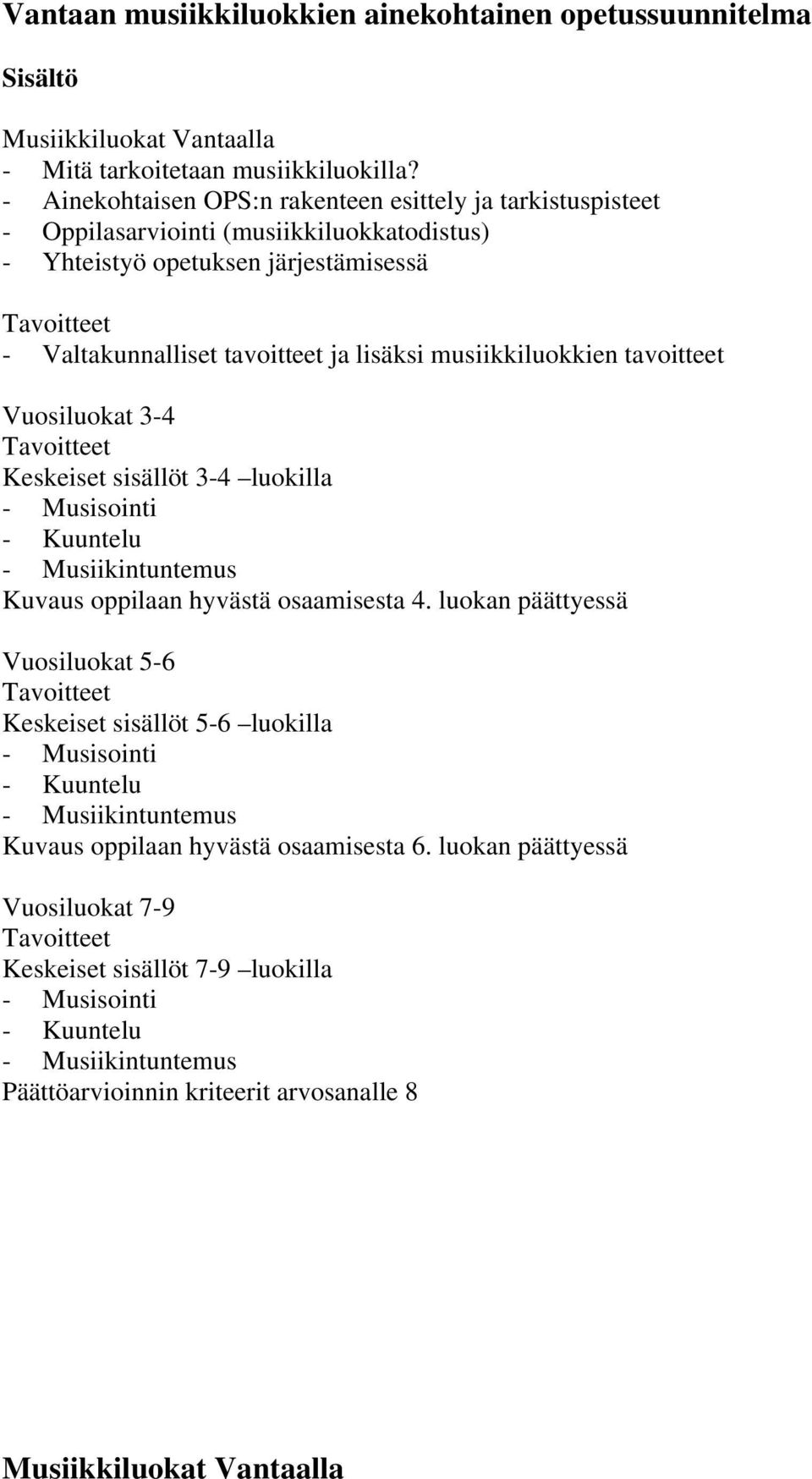 tavoitteet Vuosiluokat 3-4 Keskeiset sisällöt 3-4 luokilla - Musisointi - Kuuntelu - Musiikintuntemus Kuvaus oppilaan hyvästä osaamisesta 4.