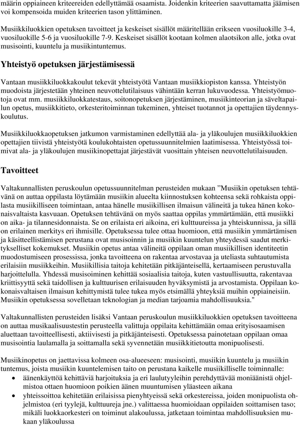 Keskeiset sisällöt kootaan kolmen alaotsikon alle, jotka ovat musisointi, kuuntelu ja musiikintuntemus.