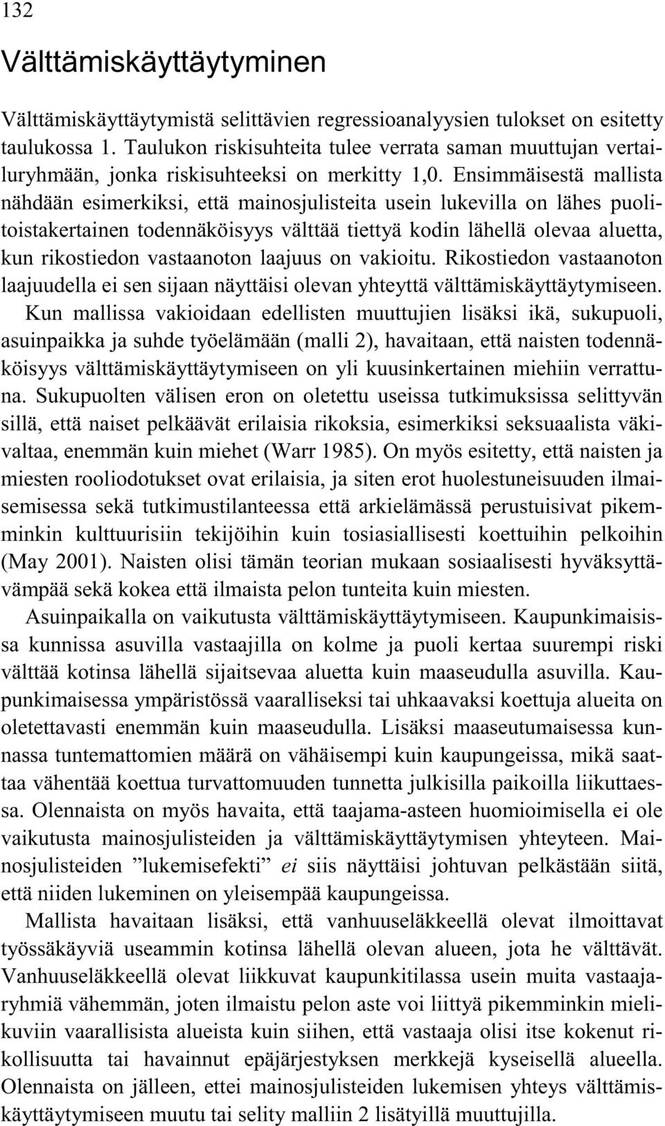 Ensimmäisestä mallista nähdään esimerkiksi, että mainosjulisteita usein lukevilla on lähes puolitoistakertainen todennäköisyys välttää tiettyä kodin lähellä olevaa aluetta, kun rikostiedon