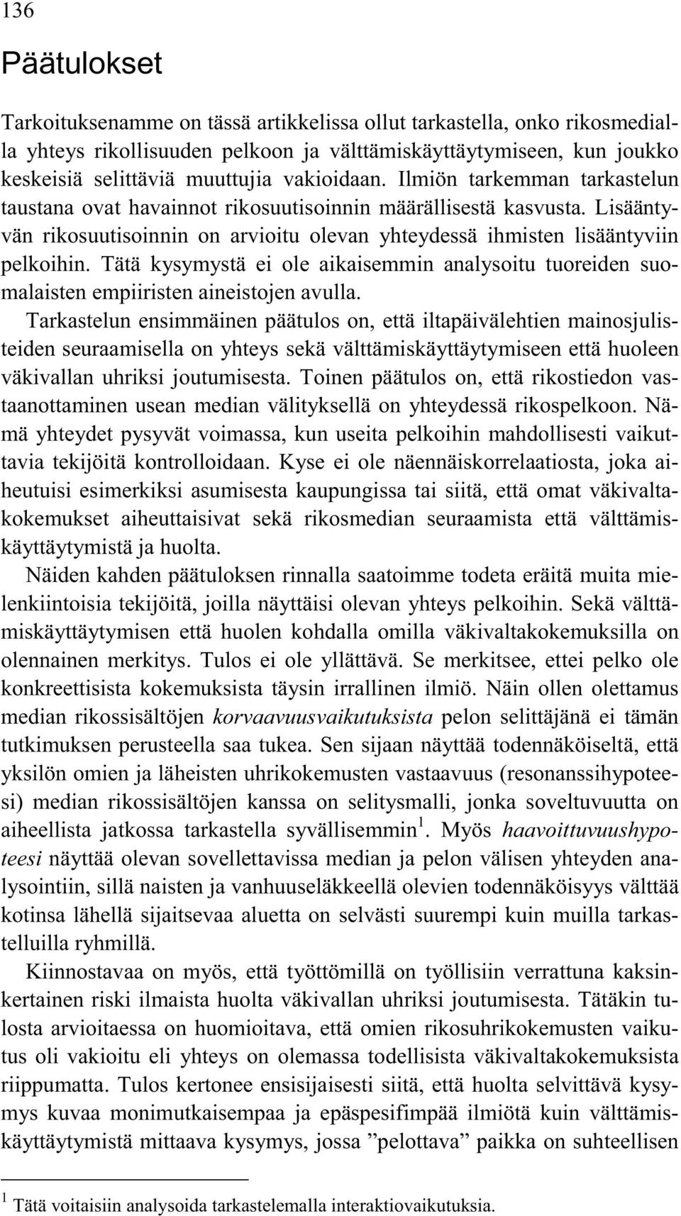 Tätä kysymystä ei ole aikaisemmin analysoitu tuoreiden suomalaisten empiiristen aineistojen avulla.