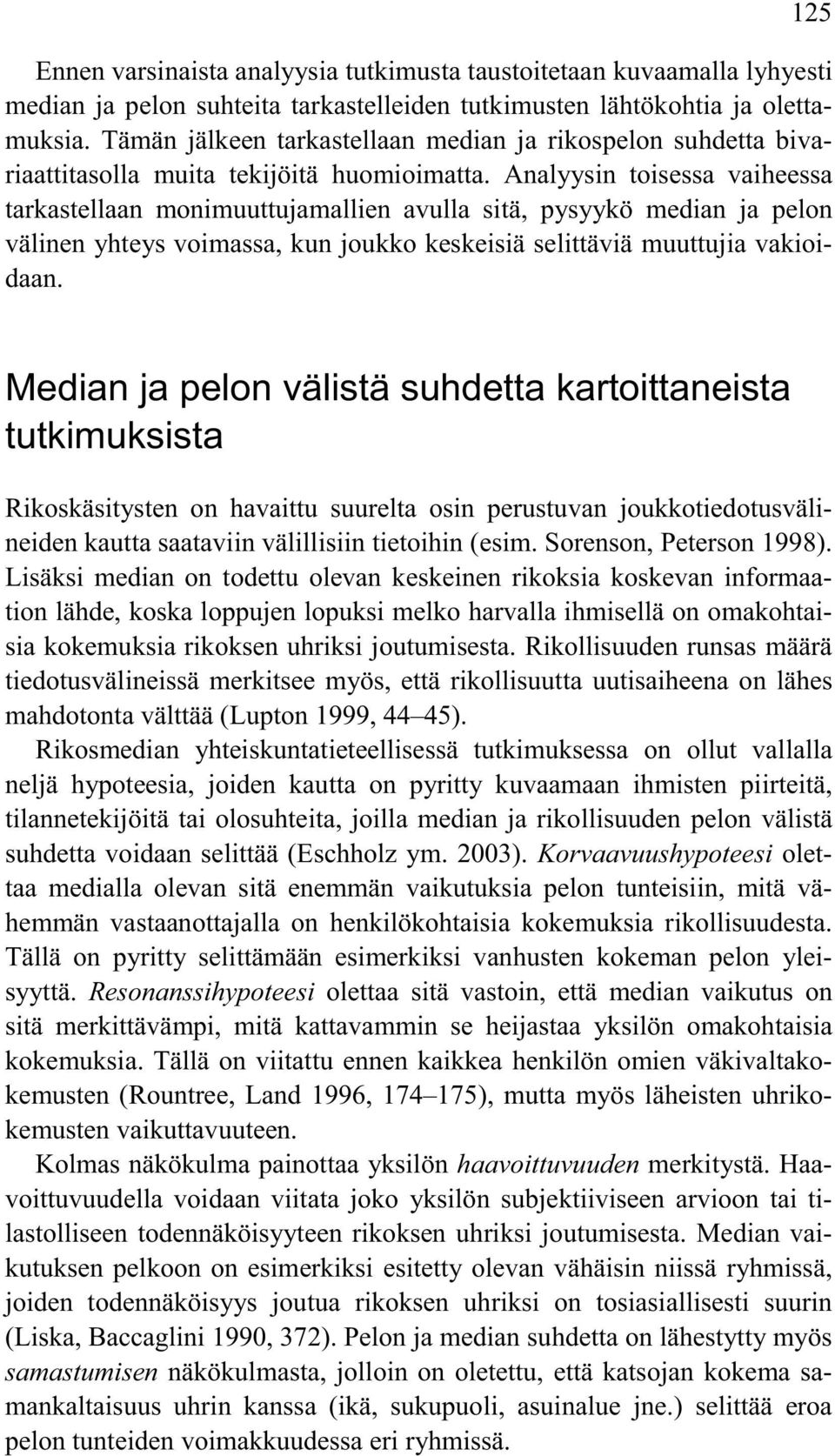 Analyysin toisessa vaiheessa tarkastellaan monimuuttujamallien avulla sitä, pysyykö median ja pelon välinen yhteys voimassa, kun joukko keskeisiä selittäviä muuttujia vakioidaan.