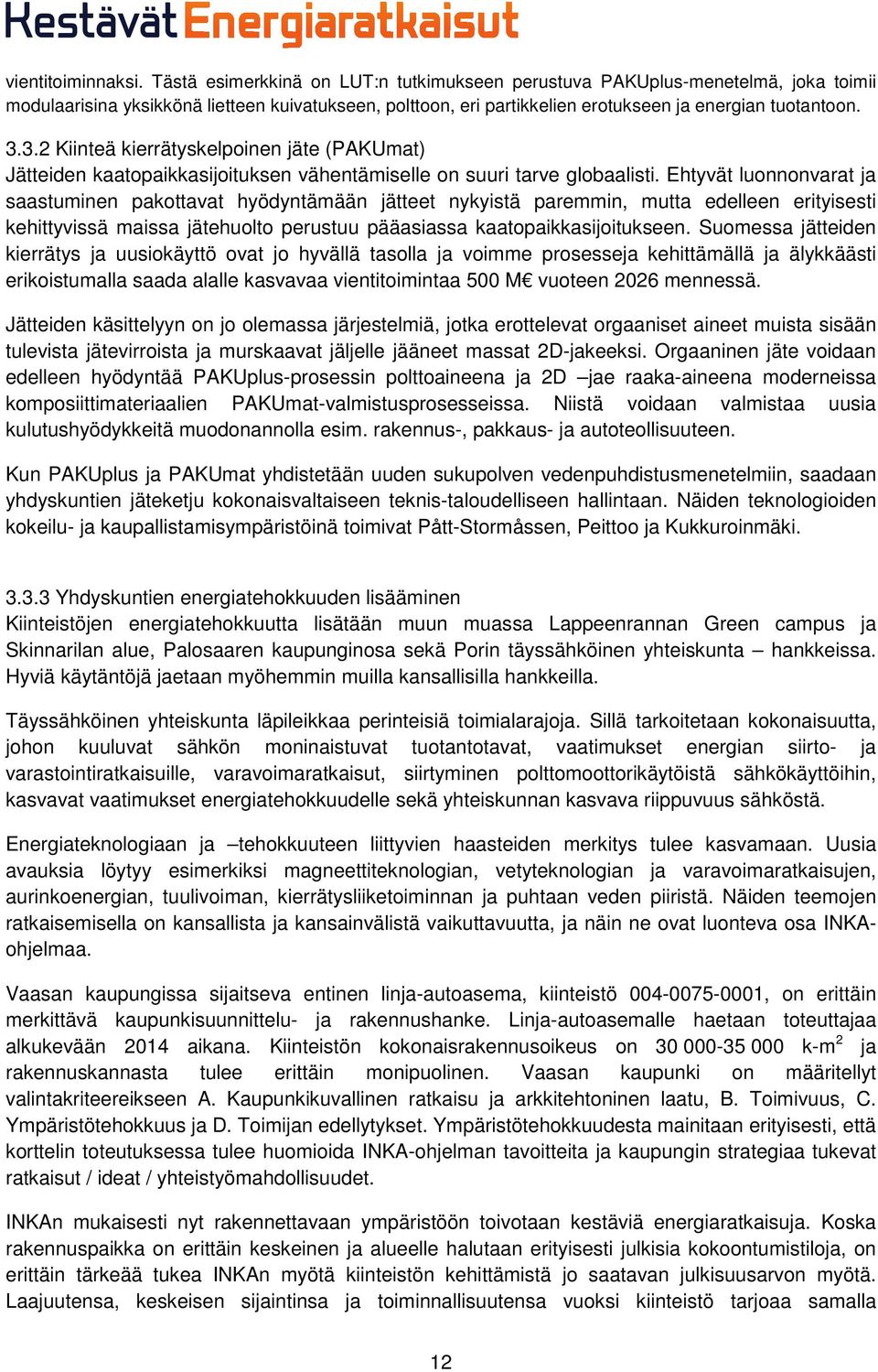 3.2 Kiinteä kierrätyskelpoinen jäte (PAKUmat) Jätteiden kaatopaikkasijoituksen vähentämiselle on suuri tarve globaalisti.