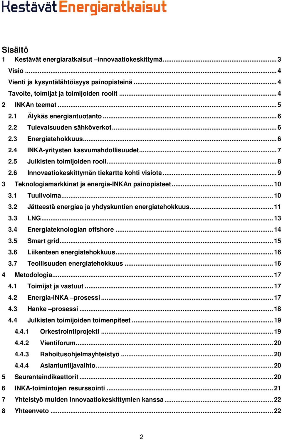 6 Innovaatiokeskittymän tiekartta kohti visiota... 9 3 Teknologiamarkkinat ja energia-inkan painopisteet... 10 3.1 Tuulivoima... 10 3.2 Jätteestä energiaa ja yhdyskuntien energiatehokkuus... 11 3.