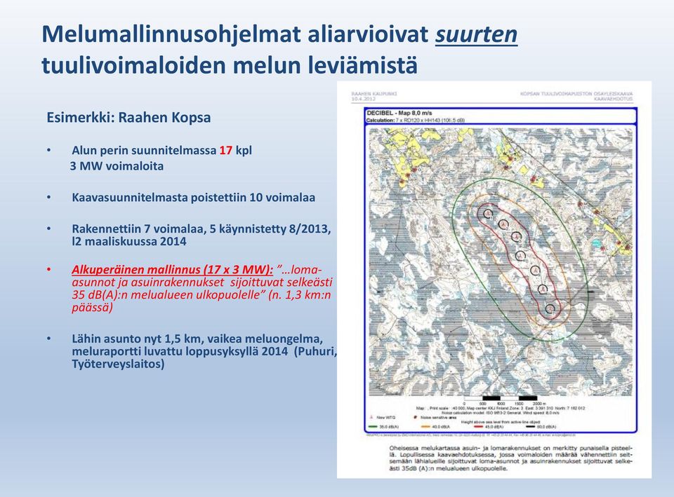 2014 Alkuperäinen mallinnus (17 x 3 MW): lomaasunnot ja asuinrakennukset sijoittuvat selkeästi 35 db(a):n melualueen ulkopuolelle