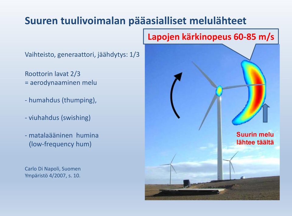 - viuhahdus (swishing) Lapojen kärkinopeus 60-85 m/s - matalaääninen humina