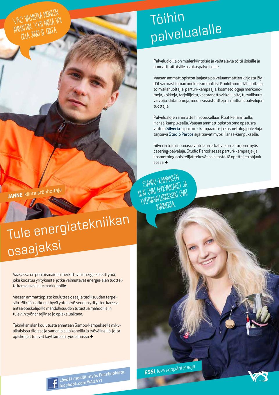 Koulutamme lähihoitajia, toimitilahuoltajia, parturi-kampaajia, kosmetologeja merkonomeja, kokkeja, tarjoilijoita, vastaanottovirkailijoita, turvallisuusvalvojia, datanomeja, media-assistentteja ja