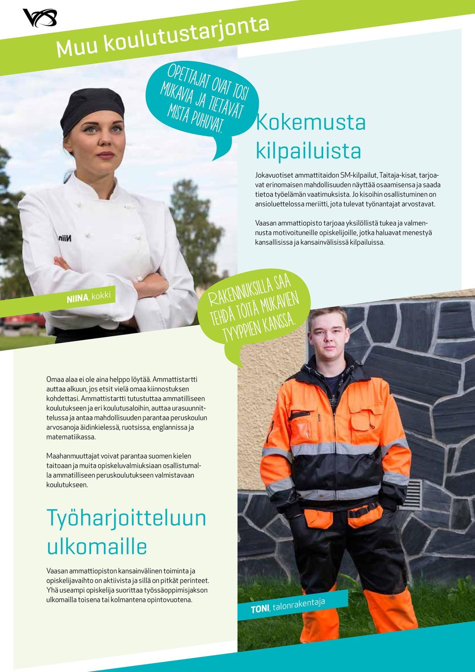 Jo kisoihin osallistuminen on ansioluettelossa meriitti, jota tulevat työnantajat arvostavat.