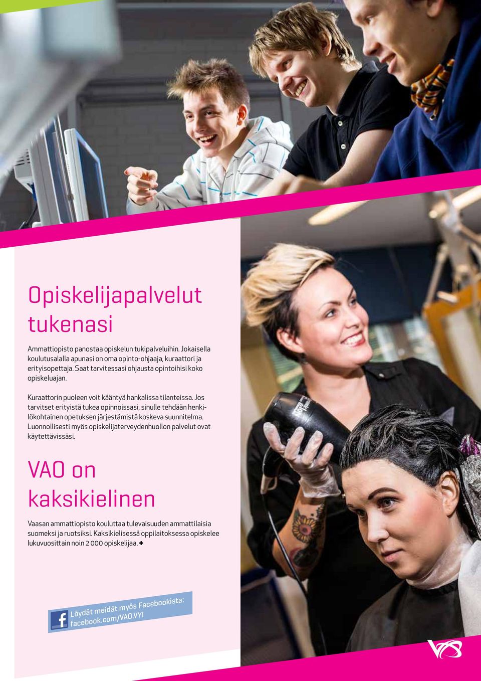 Jos tarvitset erityistä tukea opinnoissasi, sinulle tehdään henkilökohtainen opetuksen järjestämistä koskeva suunnitelma.