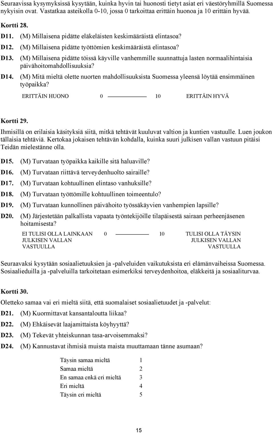 (M) Millaisena pidätte töissä käyville vanhemmille suunnattuja lasten normaalihintaisia päivähoitomahdollisuuksia? D14.