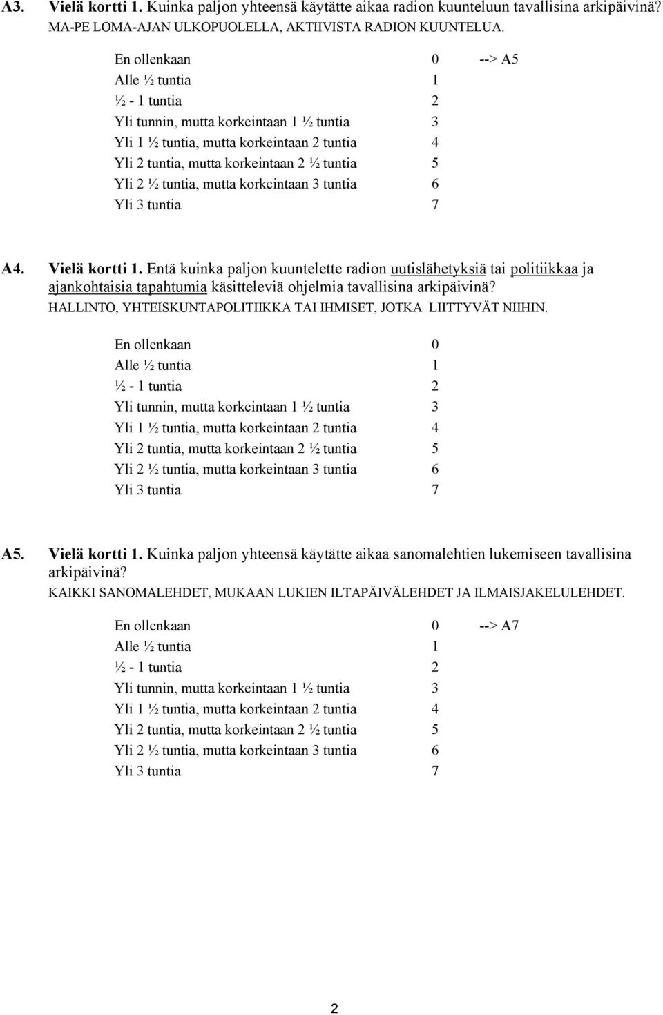 tuntia, mutta korkeintaan 3 tuntia 6 Yli 3 tuntia 7 A4. Vielä kortti 1.