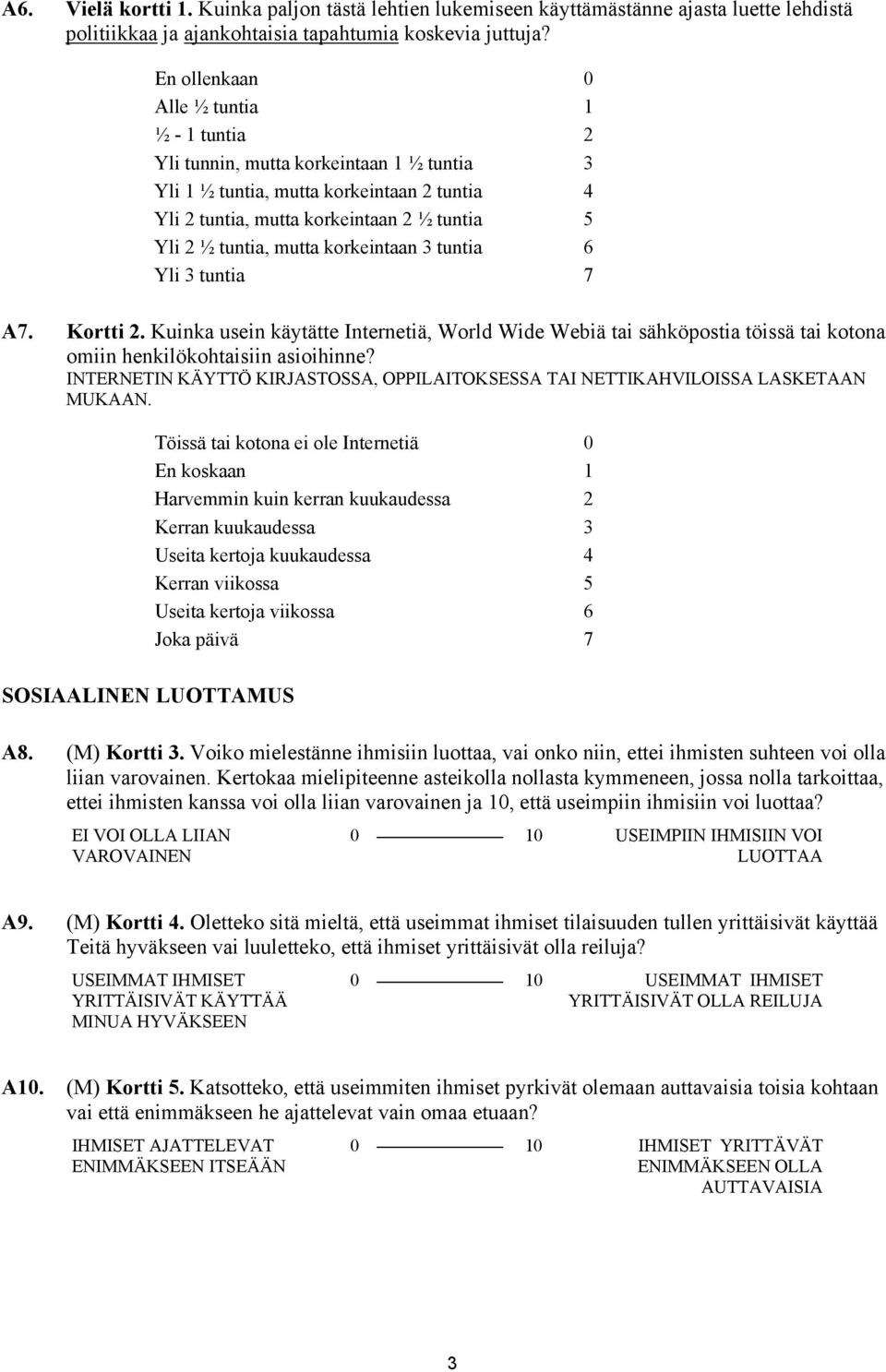 mutta korkeintaan 3 tuntia 6 Yli 3 tuntia 7 A7. Kortti 2. Kuinka usein käytätte Internetiä, World Wide Webiä tai sähköpostia töissä tai kotona omiin henkilökohtaisiin asioihinne?
