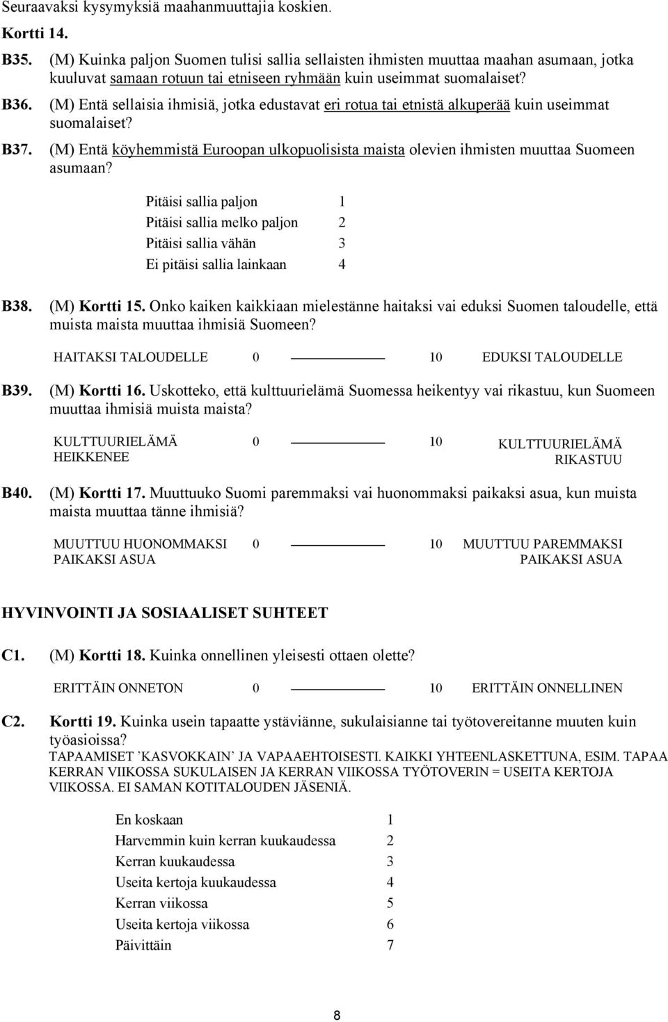 (M) Entä sellaisia ihmisiä, jotka edustavat eri rotua tai etnistä alkuperää kuin useimmat suomalaiset? B37.