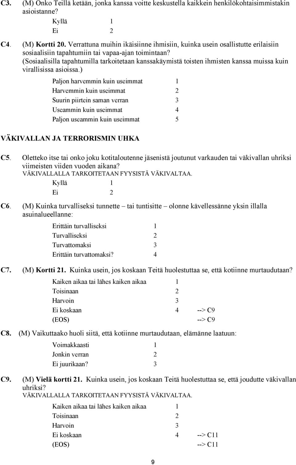 (Sosiaalisilla tapahtumilla tarkoitetaan kanssakäymistä toisten ihmisten kanssa muissa kuin virallisissa asioissa.