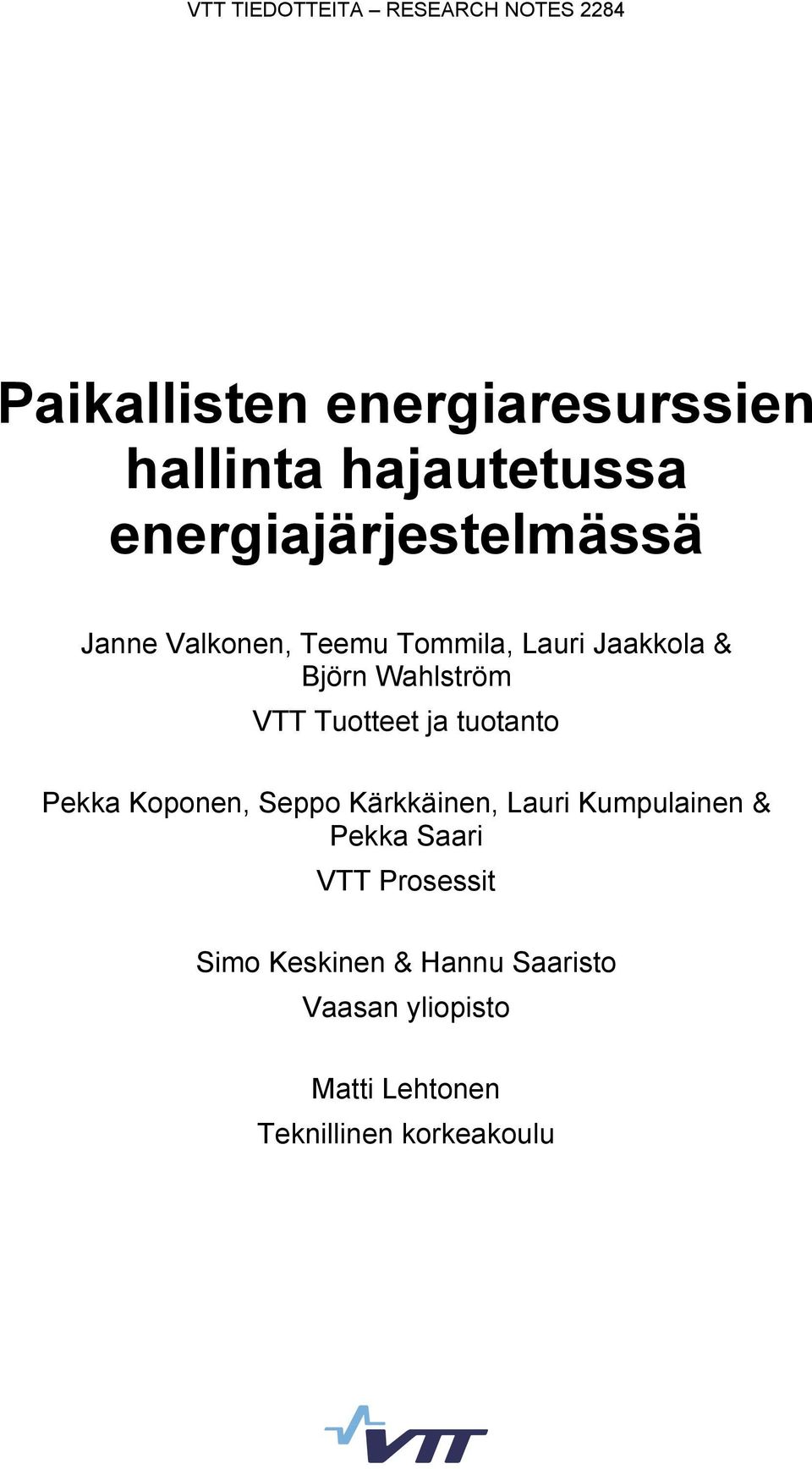 Tuotteet ja tuotanto Pekka Koponen, Seppo Kärkkäinen, Lauri Kumpulainen & Pekka Saari VTT