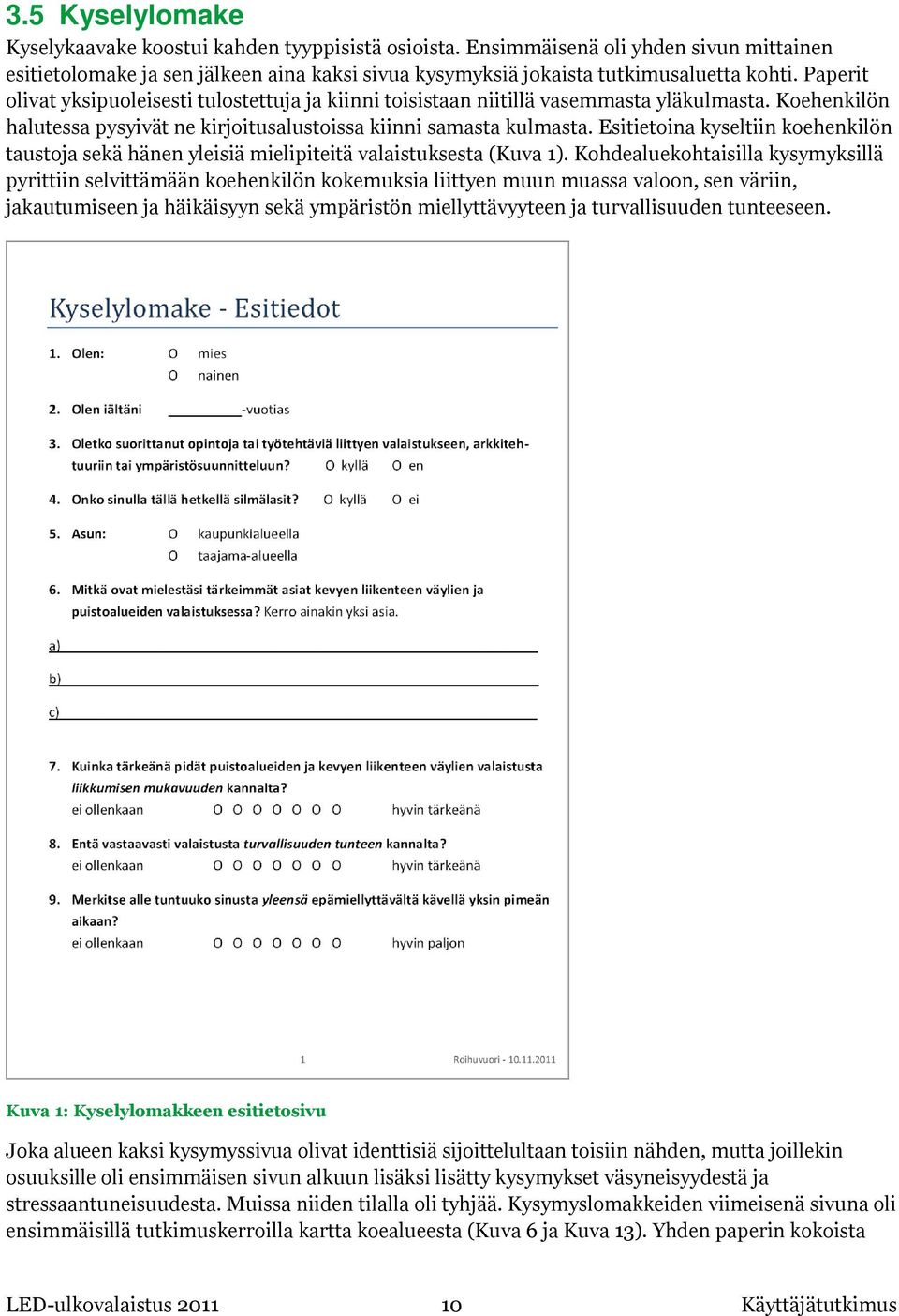 Esitietoina kyseltiin koehenkilön taustoja sekä hänen yleisiä mielipiteitä valaistuksesta (Kuva 1).