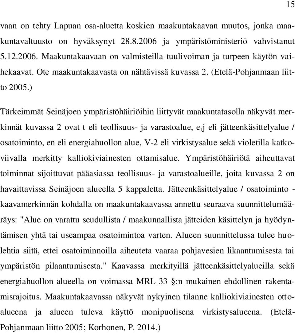 ) Tärkeimmät Seinäjoen ympäristöhäiriöihin liittyvät maakuntatasolla näkyvät merkinnät kuvassa 2 ovat t eli teollisuus- ja varastoalue, e 1 j eli jätteenkäsittelyalue / osatoiminto, en eli