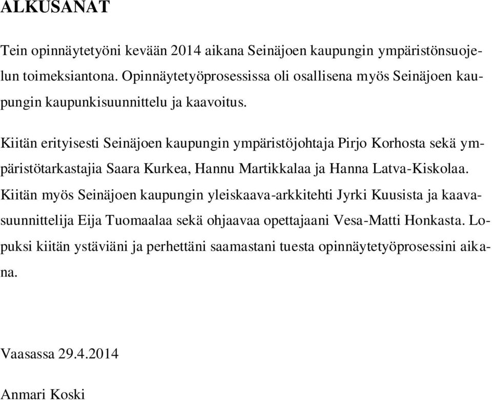 Kiitän erityisesti Seinäjoen kaupungin ympäristöjohtaja Pirjo Korhosta sekä ympäristötarkastajia Saara Kurkea, Hannu Martikkalaa ja Hanna Latva-Kiskolaa.