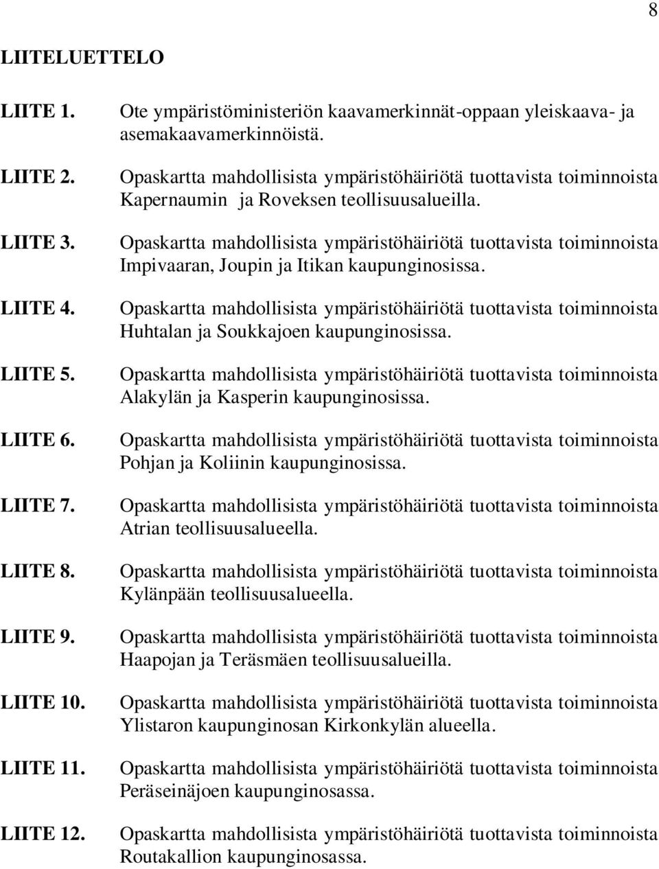 Opaskartta mahdollisista ympäristöhäiriötä tuottavista toiminnoista Impivaaran, Joupin ja Itikan kaupunginosissa.