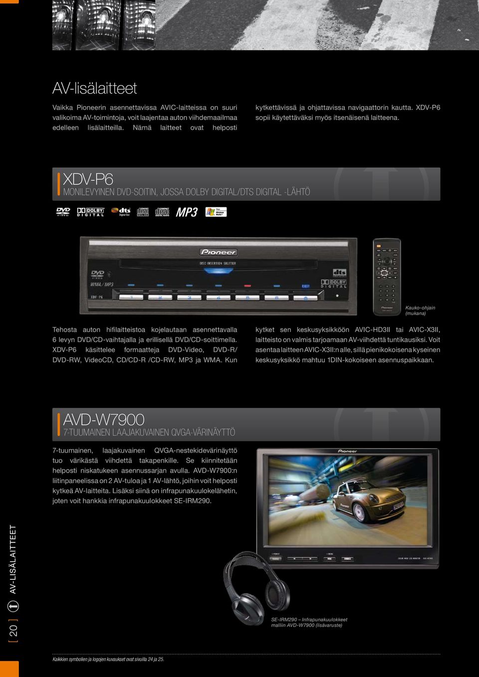 XDV-P6 MONILEVYINEN DVD-SOITIN, JOSSA DOLBY DIGITAL/DTS DIGITAL -LÄHTÖ Kauko-ohjain (mukana) Tehosta auton hifilaitteistoa kojelautaan asennettavalla 6 levyn DVD/CD-vaihtajalla ja erillisellä