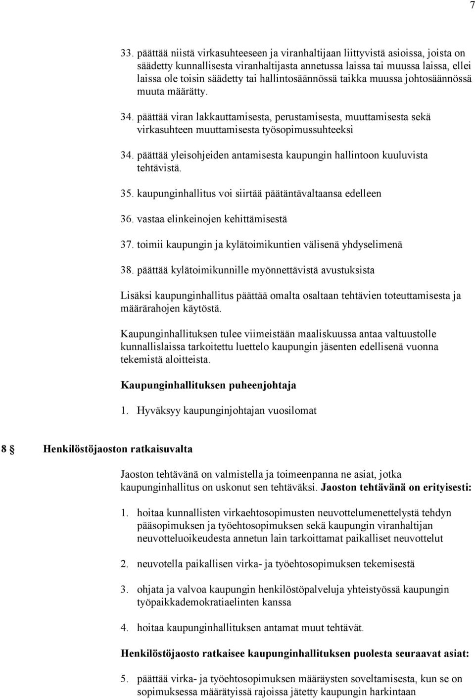 päättää yleisohjeiden antamisesta kaupungin hallintoon kuuluvista tehtävistä. 35. kaupunginhallitus voi siirtää päätäntävaltaansa edelleen 36. vastaa elinkeinojen kehittämisestä 37.