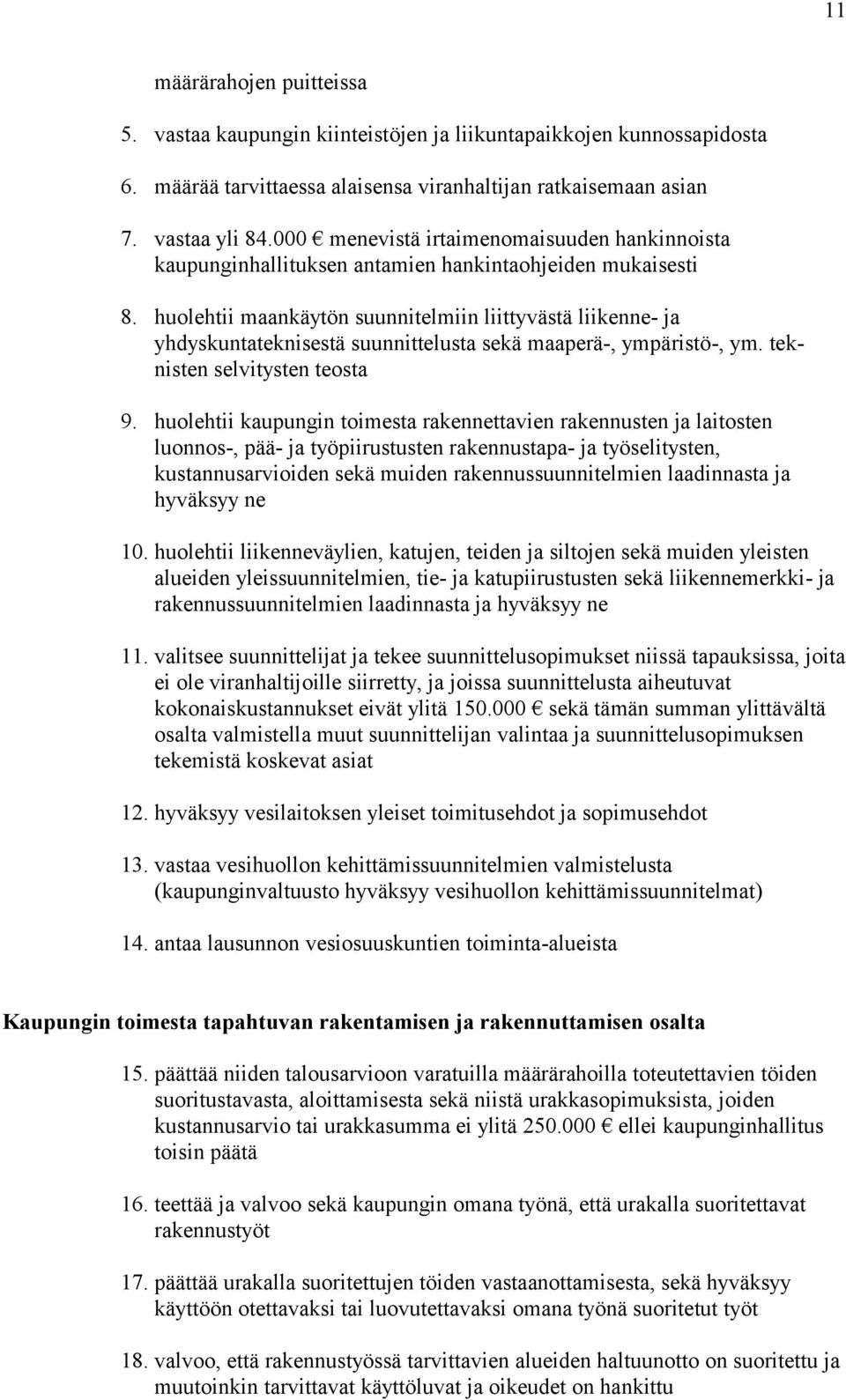 huolehtii maankäytön suunnitelmiin liittyvästä liikenne- ja yhdyskuntateknisestä suunnittelusta sekä maaperä-, ympäristö-, ym. teknisten selvitysten teosta 9.