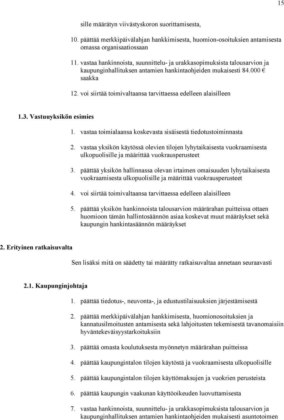 voi siirtää toimivaltaansa tarvittaessa edelleen alaisilleen 1.3. Vastuuyksikön esimies 1. vastaa toimialaansa koskevasta sisäisestä tiedotustoiminnasta 2.