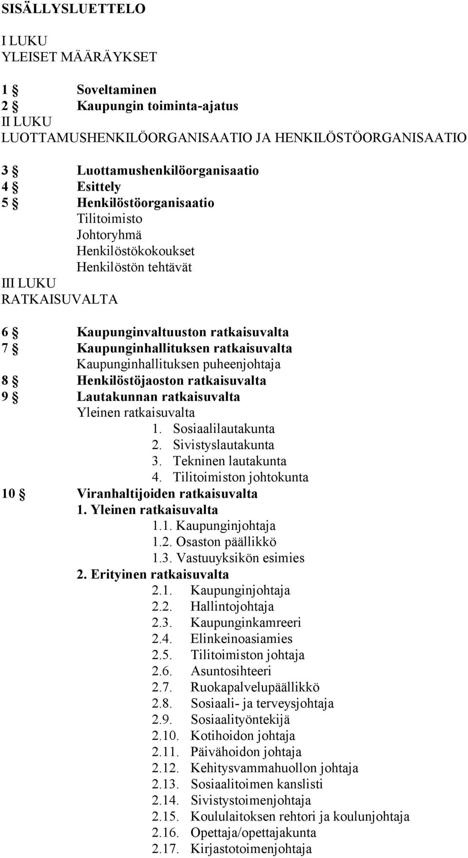 Kaupunginhallituksen puheenjohtaja 8 Henkilöstöjaoston ratkaisuvalta 9 Lautakunnan ratkaisuvalta Yleinen ratkaisuvalta 1. Sosiaalilautakunta 2. Sivistyslautakunta 3. Tekninen lautakunta 4.