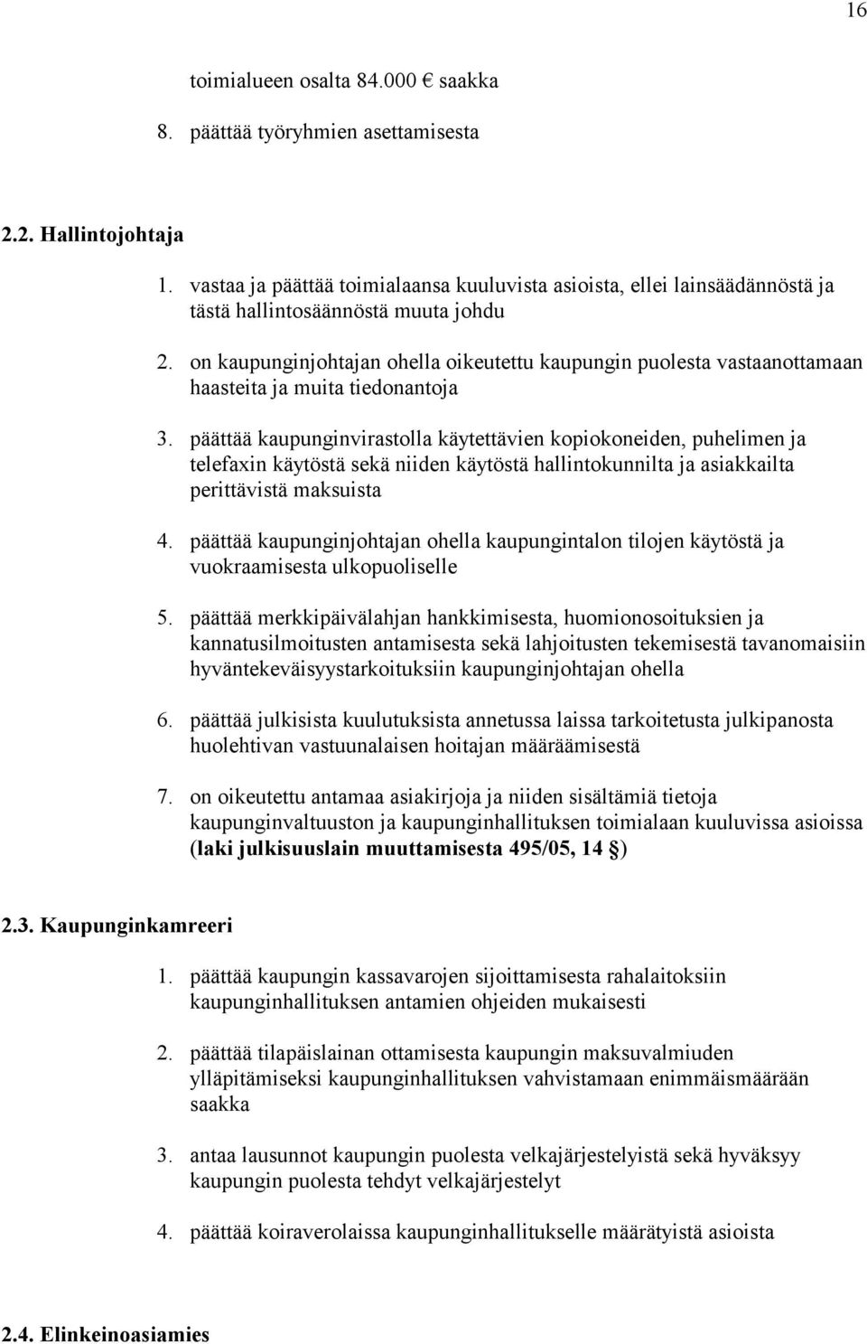 on kaupunginjohtajan ohella oikeutettu kaupungin puolesta vastaanottamaan haasteita ja muita tiedonantoja 3.