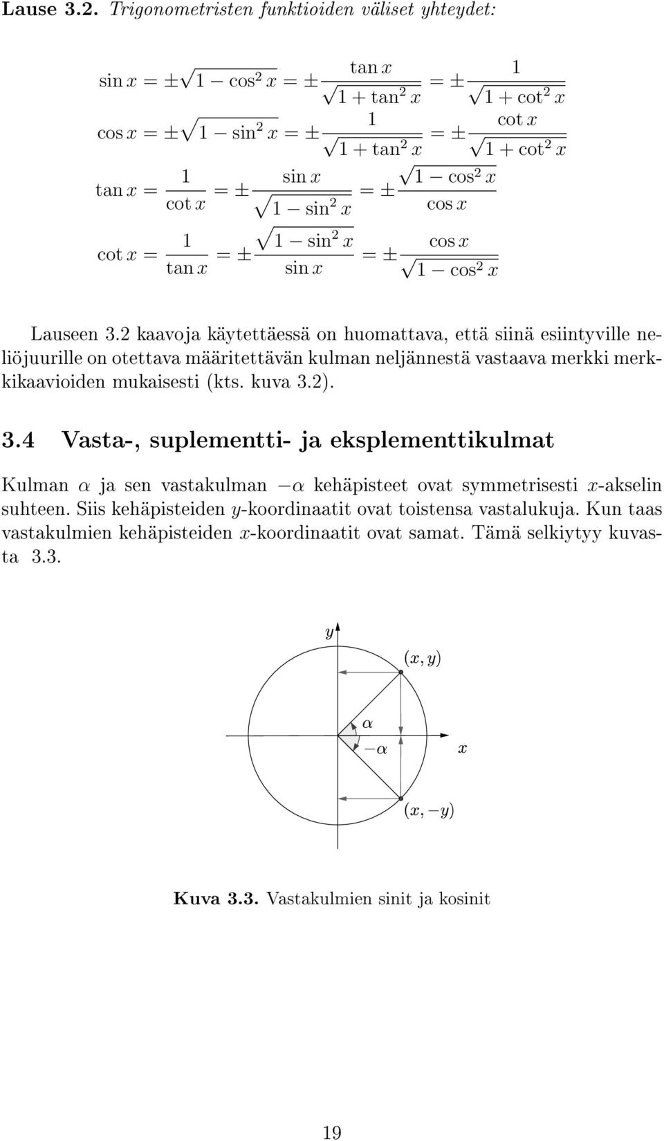 sin 2 x = ± cos2 x cos x cot x = 1 1 sin 2 tan x = ± x cos x = ± sin x 1 cos2 x Lauseen 3.