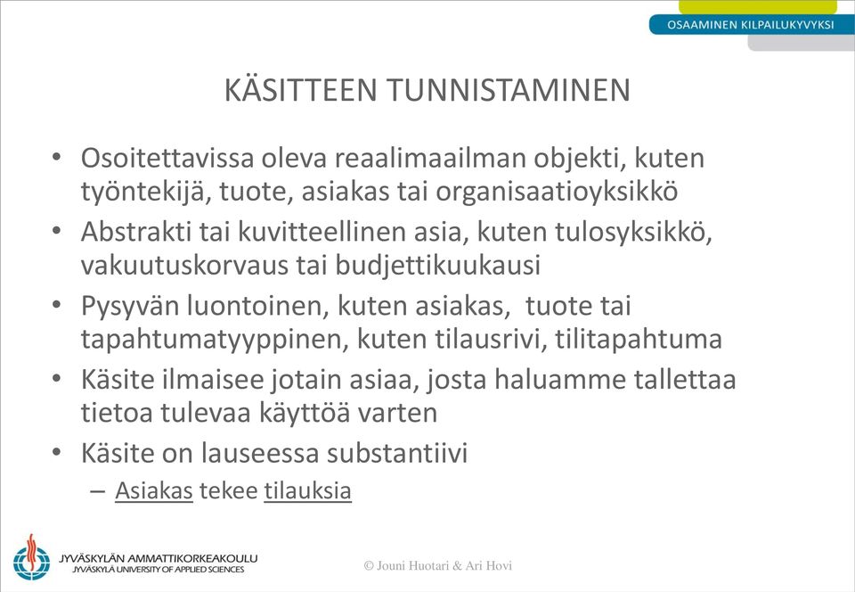 Pysyvän luontoinen, kuten asiakas, tuote tai tapahtumatyyppinen, kuten tilausrivi, tilitapahtuma Käsite ilmaisee