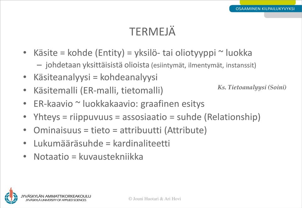 ER-kaavio ~ luokkakaavio: graafinen esitys Yhteys = riippuvuus = assosiaatio = suhde (Relationship)