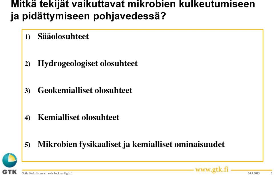 1) Sääolosuhteet 2) Hydrogeologiset olosuhteet 3) Geokemialliset