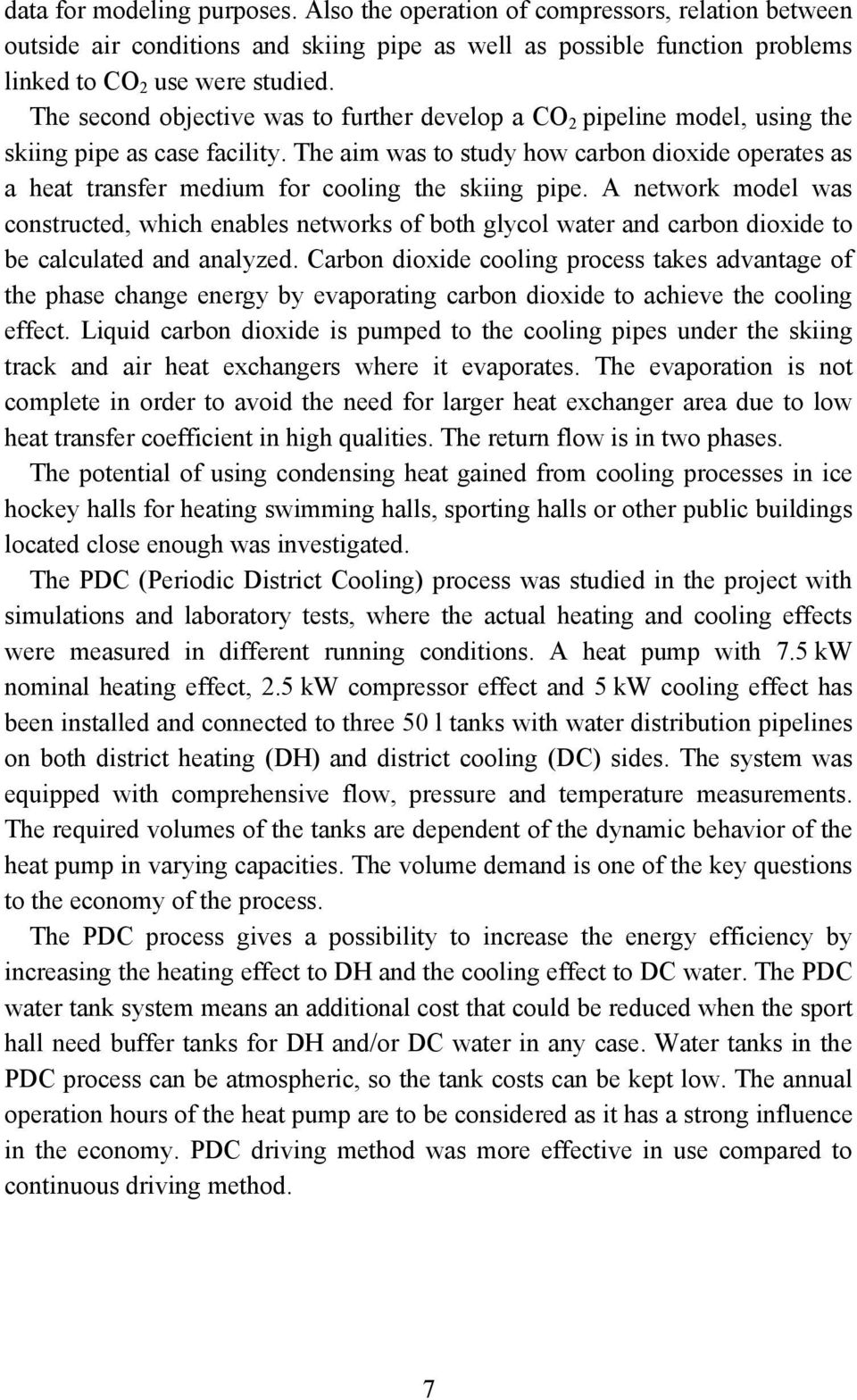 The aim was to study how carbon dioxide operates as a heat transfer medium for cooling the skiing pipe.