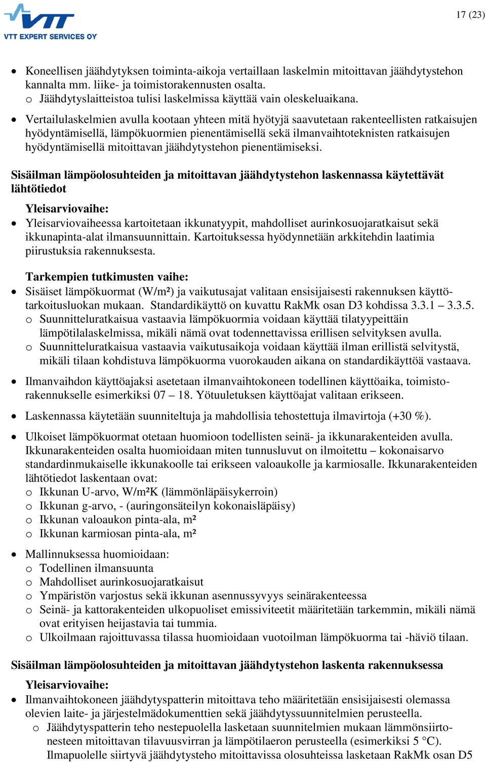 Vertailulaskelmien avulla kootaan yhteen mitä hyötyjä saavutetaan rakenteellisten ratkaisujen hyödyntämisellä, lämpökuormien pienentämisellä sekä ilmanvaihtoteknisten ratkaisujen hyödyntämisellä