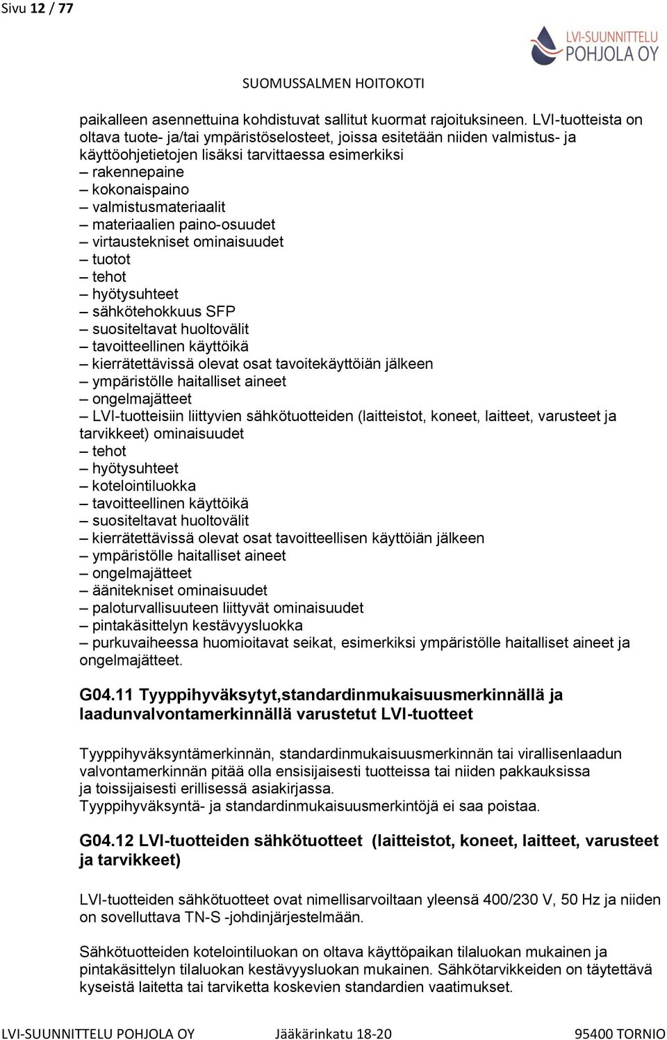 materiaalien paino-osuudet virtaustekniset ominaisuudet tuotot tehot hyötysuhteet sähkötehokkuus SFP suositeltavat huoltovälit tavoitteellinen käyttöikä kierrätettävissä olevat osat tavoitekäyttöiän