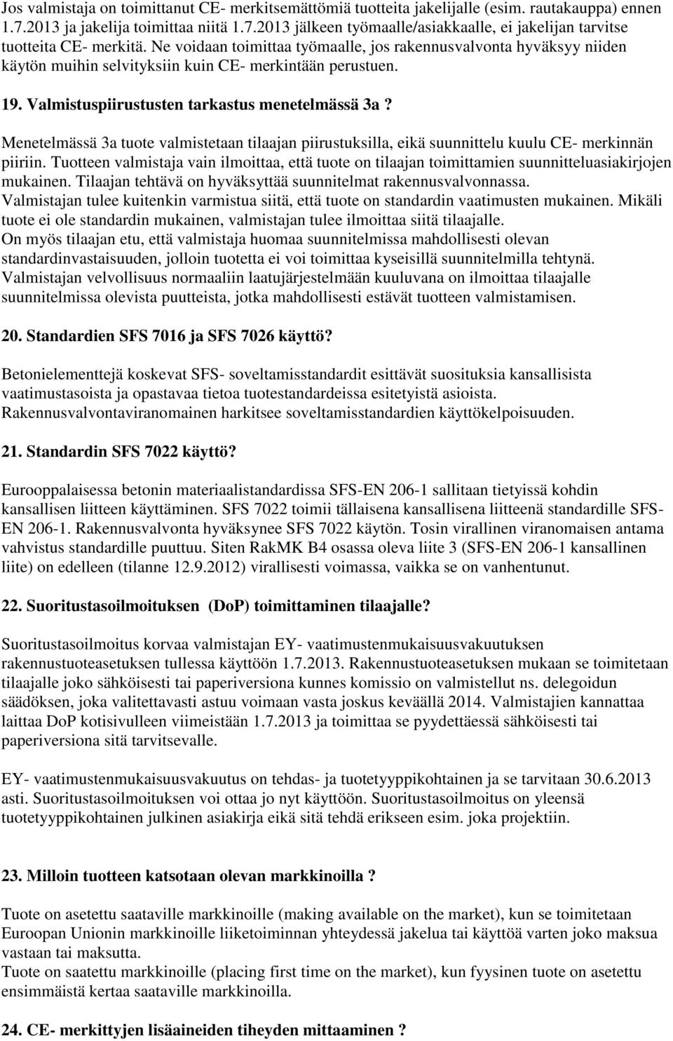 Menetelmässä 3a tuote valmistetaan tilaajan piirustuksilla, eikä suunnittelu kuulu CE- merkinnän piiriin.