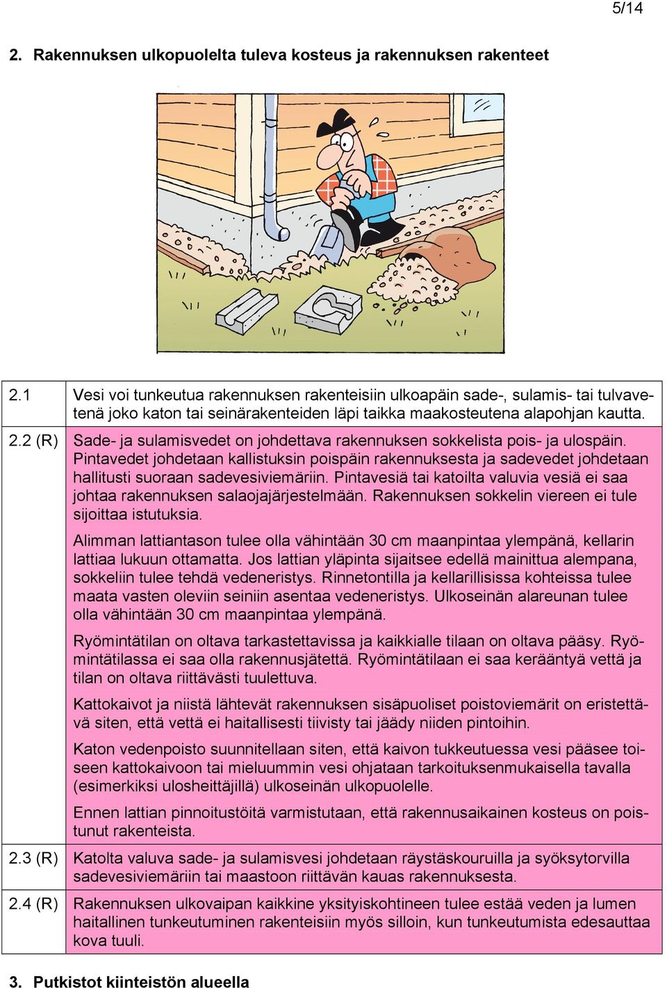 2 (R) Sade- ja sulamisvedet on johdettava rakennuksen sokkelista pois- ja ulospäin.