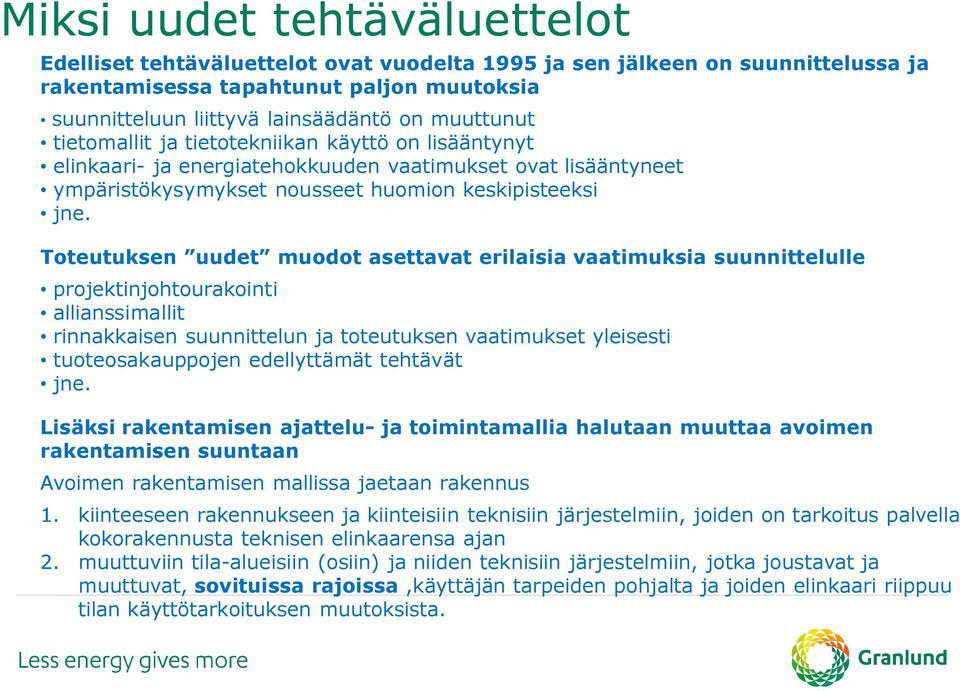 Toteutuksen uudet muodot asettavat erilaisia vaatimuksia suunnittelulle projektinjohtourakointi allianssimallit rinnakkaisen suunnittelun ja toteutuksen vaatimukset yleisesti tuoteosakauppojen