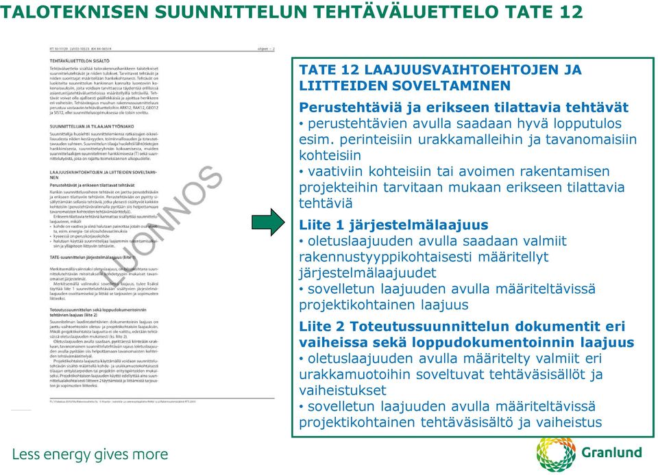 oletuslaajuuden avulla saadaan valmiit rakennustyyppikohtaisesti määritellyt järjestelmälaajuudet sovelletun laajuuden avulla määriteltävissä projektikohtainen laajuus Liite 2 Toteutussuunnittelun