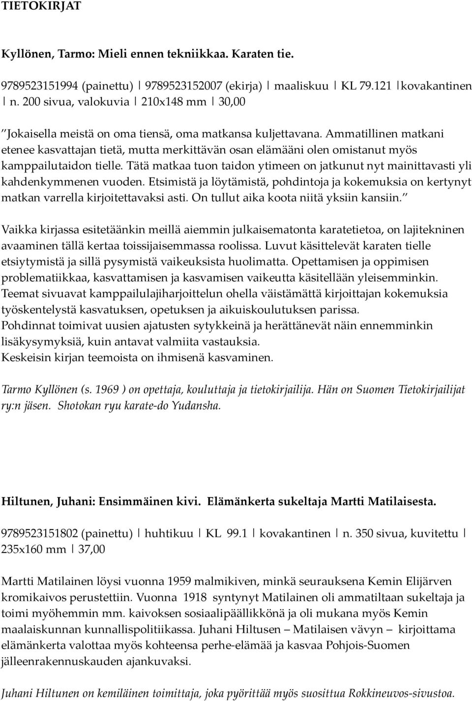 Ammatillinen matkani etenee kasvattajan tietä, mutta merkittävän osan elämääni olen omistanut myös kamppailutaidon tielle.