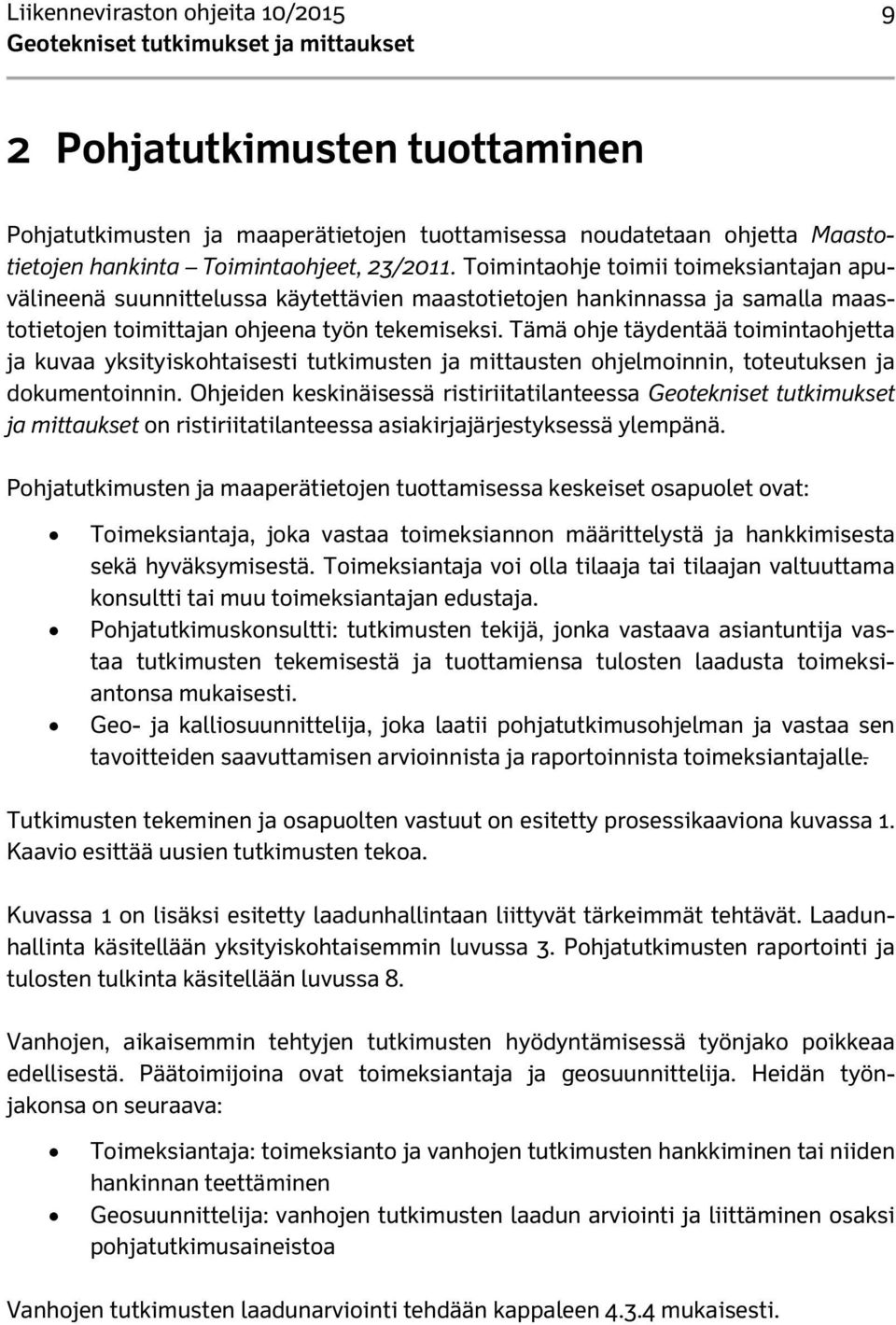 Tämä ohje täydentää toimintaohjetta ja kuvaa yksityiskohtaisesti tutkimusten ja mittausten ohjelmoinnin, toteutuksen ja dokumentoinnin.