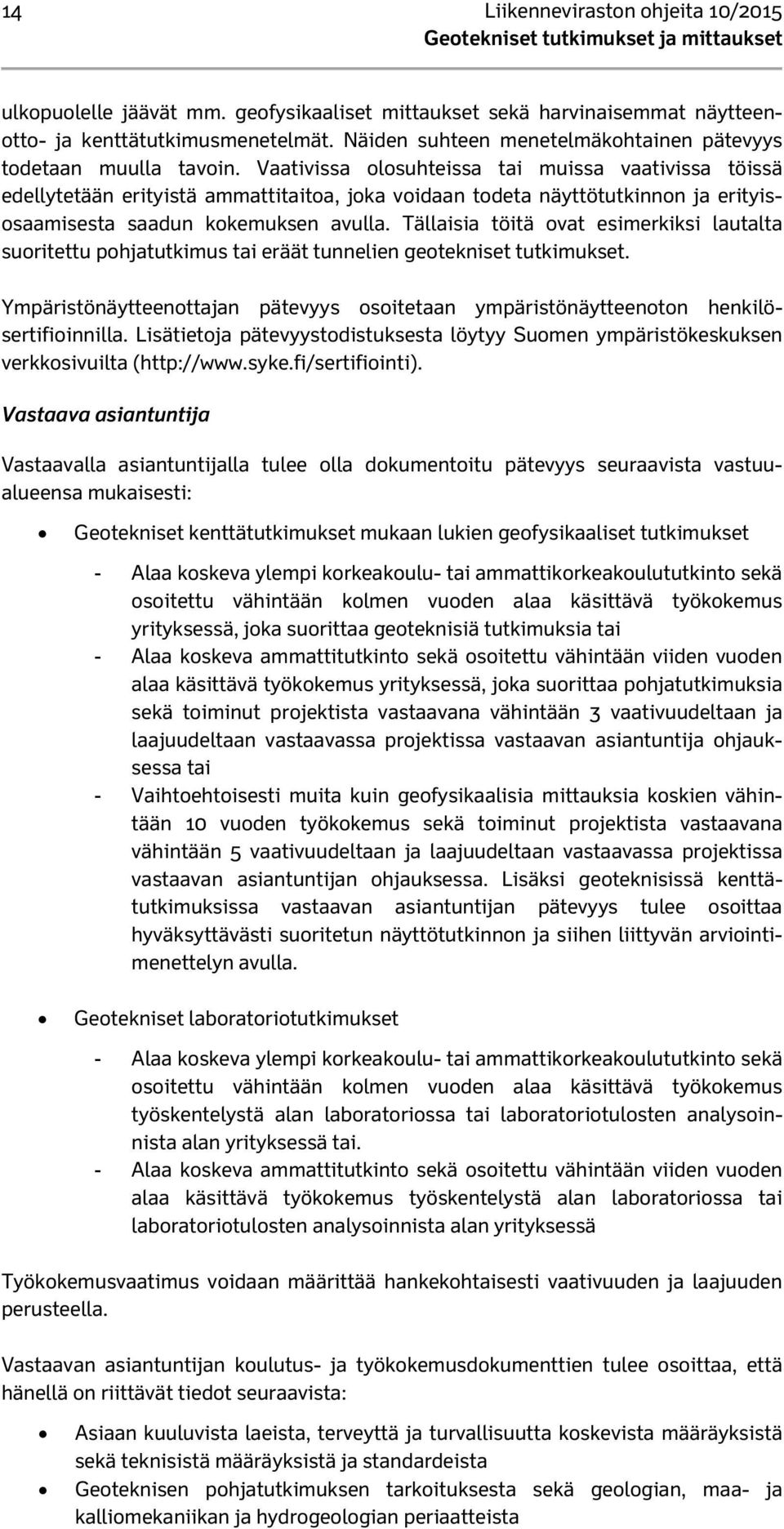 Vaativissa olosuhteissa tai muissa vaativissa töissä edellytetään erityistä ammattitaitoa, joka voidaan todeta näyttötutkinnon ja erityisosaamisesta saadun kokemuksen avulla.