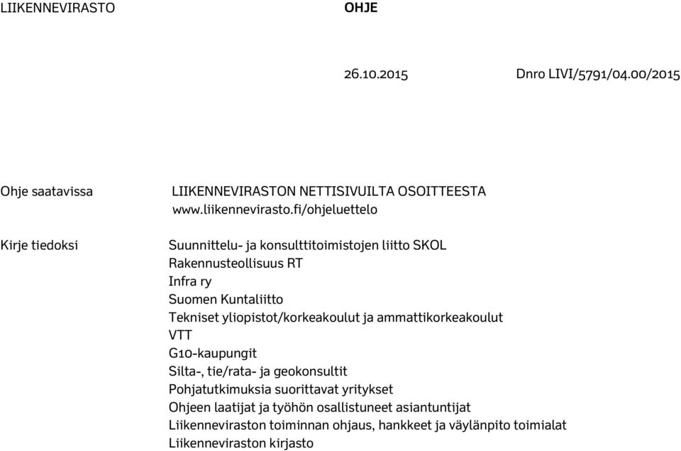 fi/ohjeluettelo Suunnittelu- ja konsulttitoimistojen liitto SKOL Rakennusteollisuus RT Infra ry Suomen Kuntaliitto Tekniset