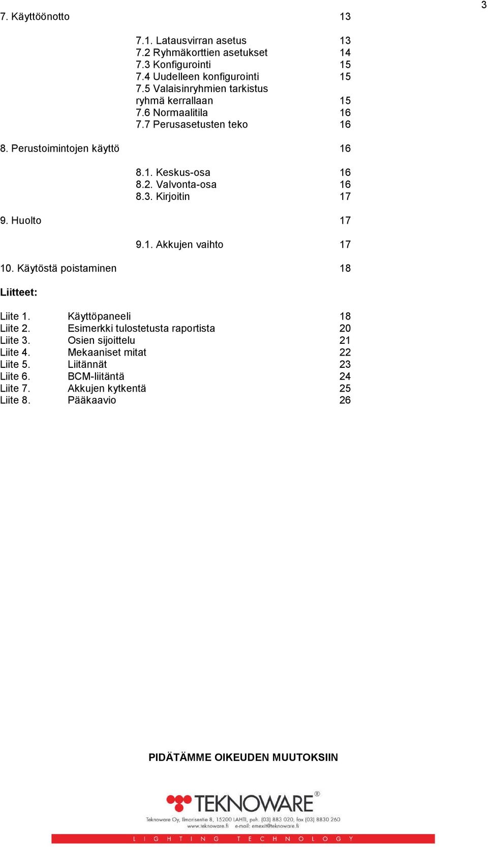 Valvonta-osa 16 8.3. Kirjoitin 17 9. Huolto 17 9.1. Akkujen vaihto 17 10. Käytöstä poistaminen 18 Liitteet: Liite 1. Käyttöpaneeli 18 Liite 2.