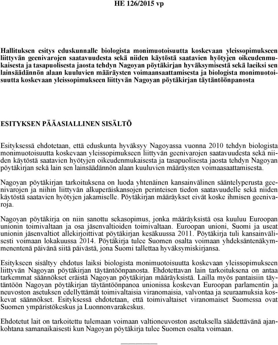 yleissopimukseen liittyvän Nagoyan pöytäkirjan täytäntöönpanosta ESITYKSEN PÄÄASIALLINEN SISÄLTÖ Esityksessä ehdotetaan, että eduskunta hyväksyy Nagoyassa vuonna 2010 tehdyn biologista