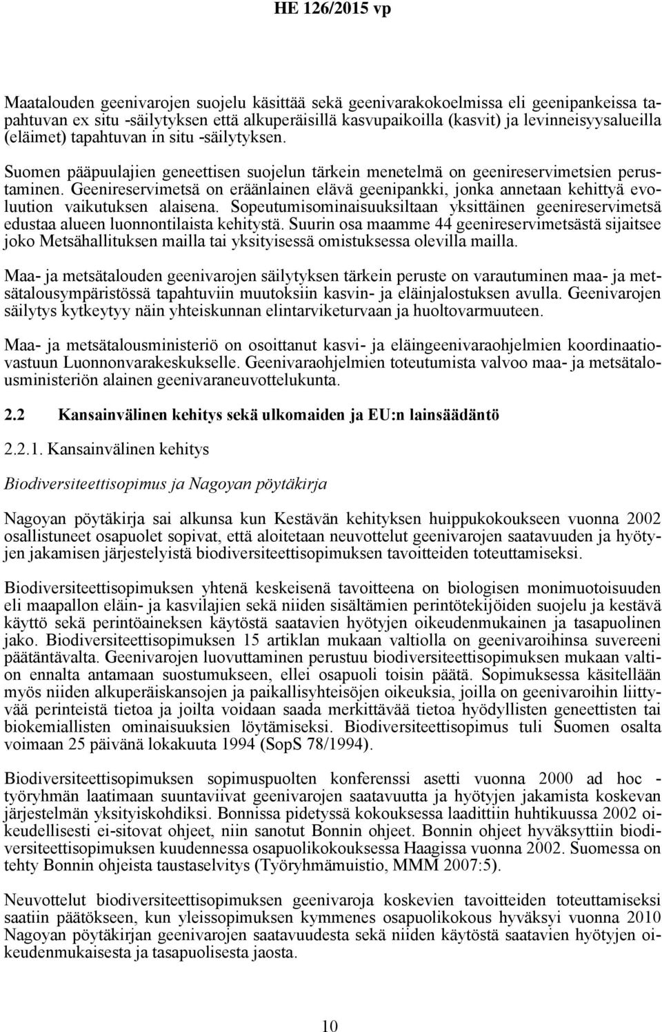 Geenireservimetsä on eräänlainen elävä geenipankki, jonka annetaan kehittyä evoluution vaikutuksen alaisena.