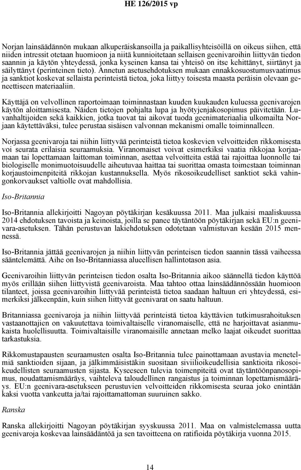 Annetun asetusehdotuksen mukaan ennakkosuostumusvaatimus ja sanktiot koskevat sellaista perinteistä tietoa, joka liittyy toisesta maasta peräisin olevaan geneettiseen materiaaliin.
