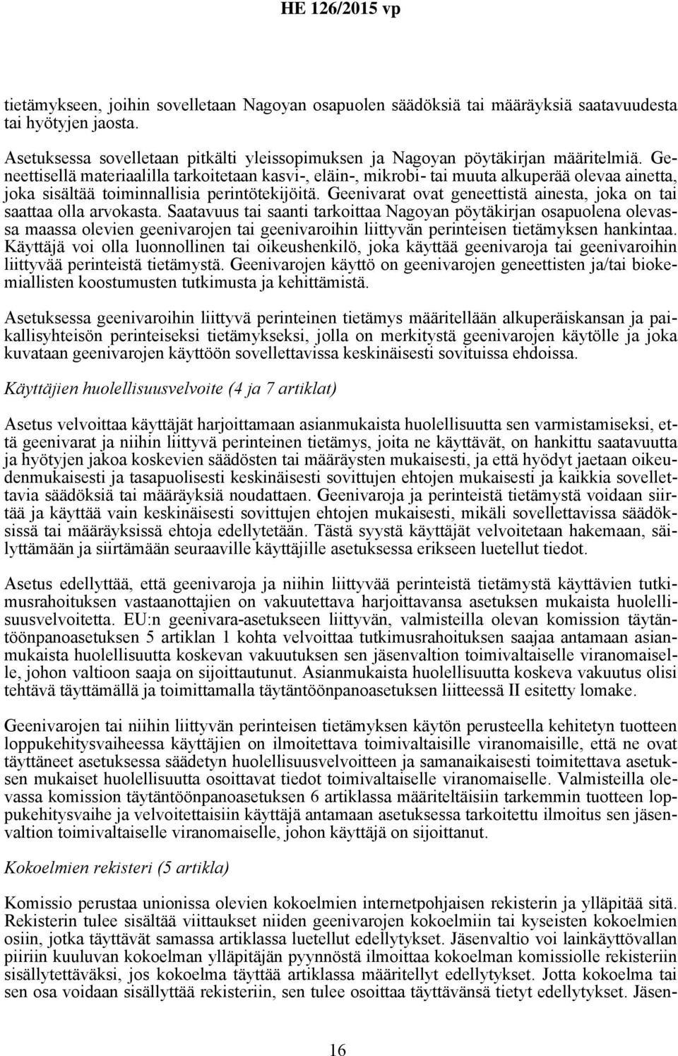 Geenivarat ovat geneettistä ainesta, joka on tai saattaa olla arvokasta.